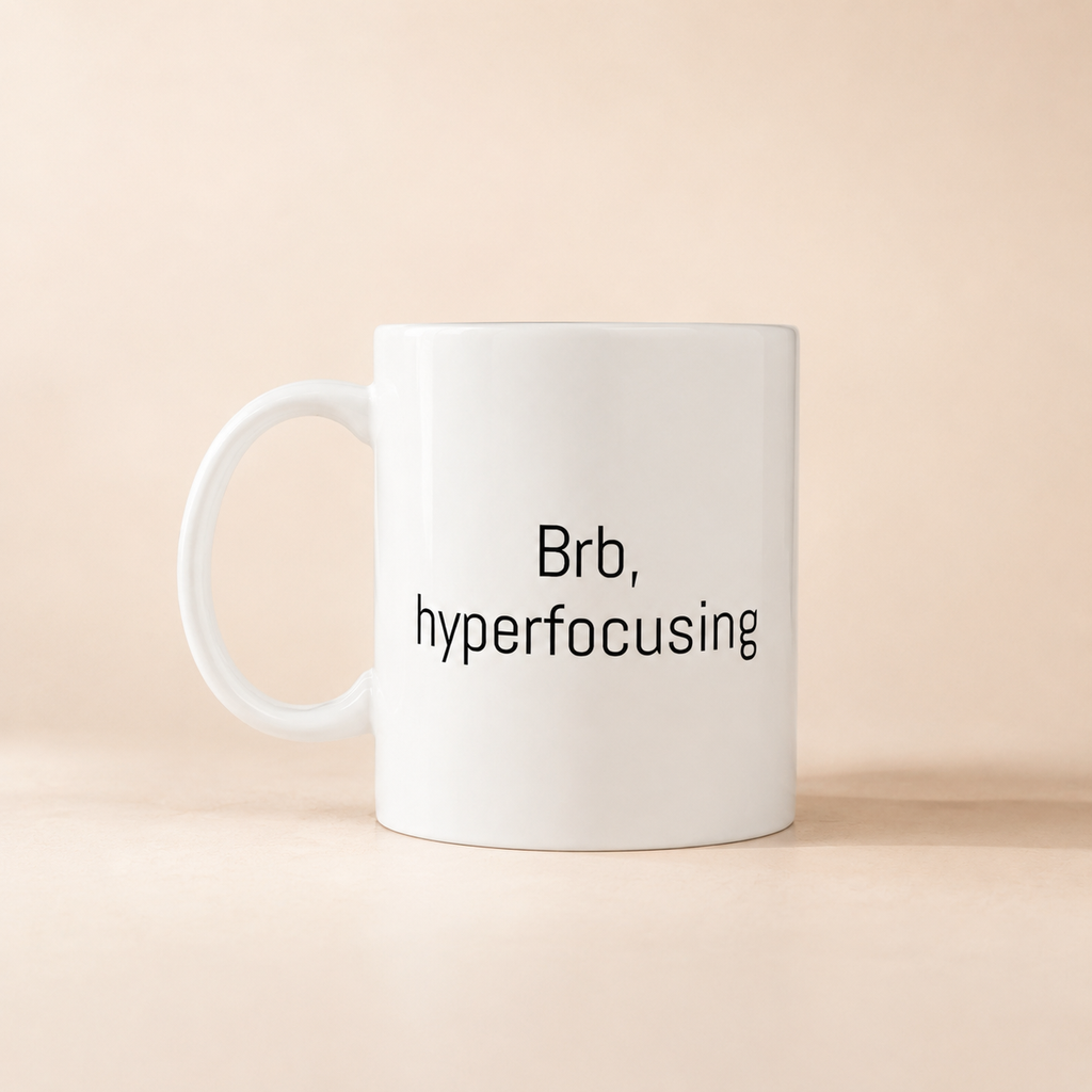 Brb, Hyperfocusing Mug