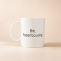 Brb, Hyperfocusing Mug