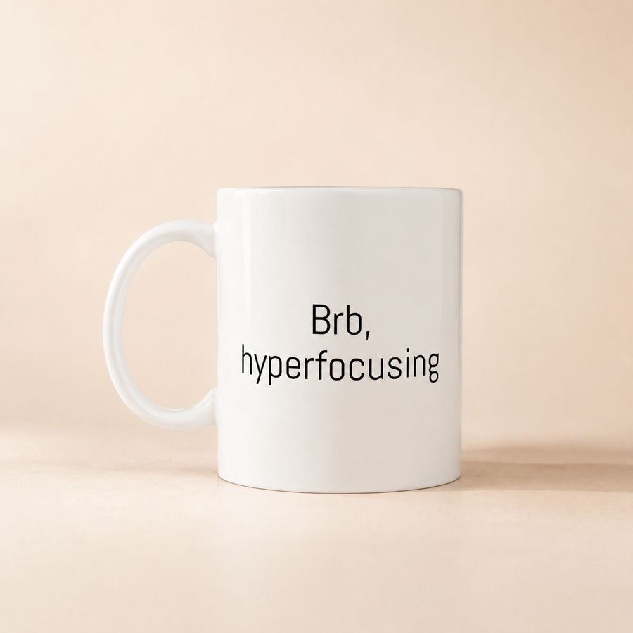 Brb, Hyperfocusing Mug
