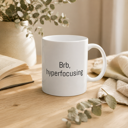 Brb, Hyperfocusing Mug