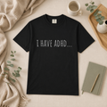 I Have ADHD T-shirt