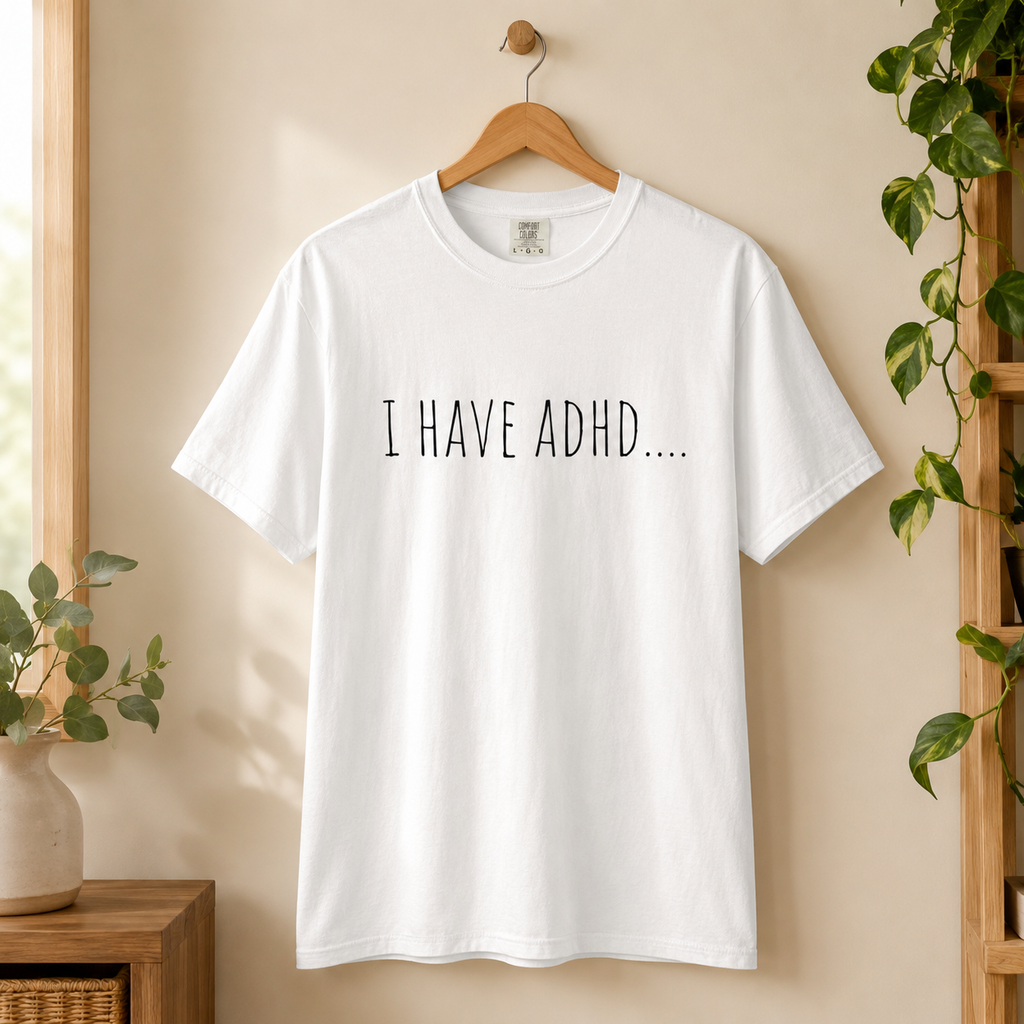 I Have ADHD T-shirt
