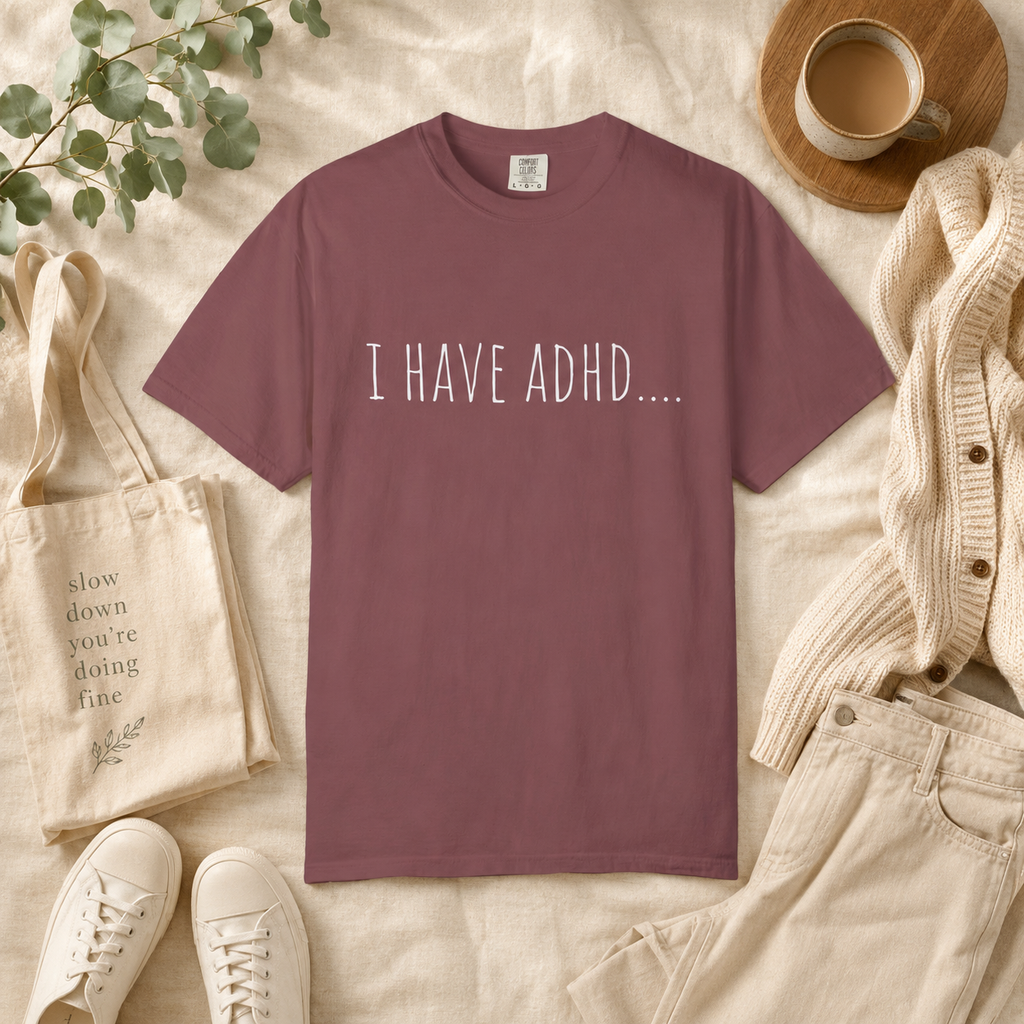 I Have ADHD T-shirt