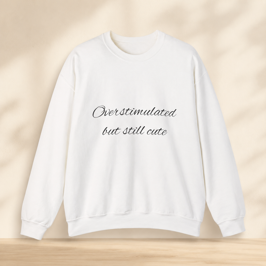Overstimulated, Still Cute Sweatshirt