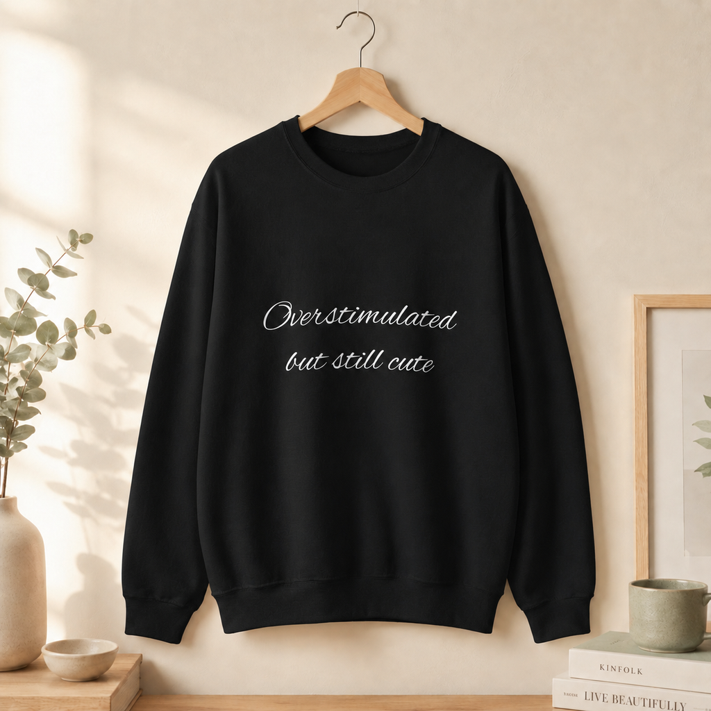 Overstimulated, Still Cute Sweatshirt