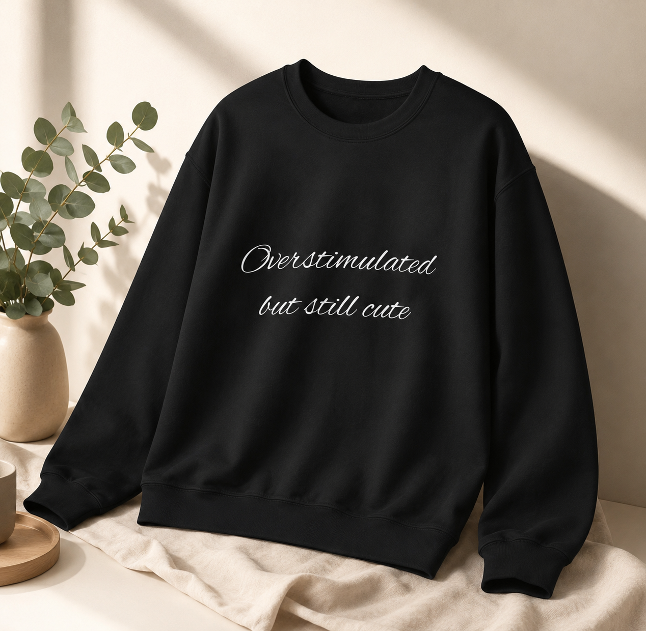 Overstimulated, Still Cute Sweatshirt