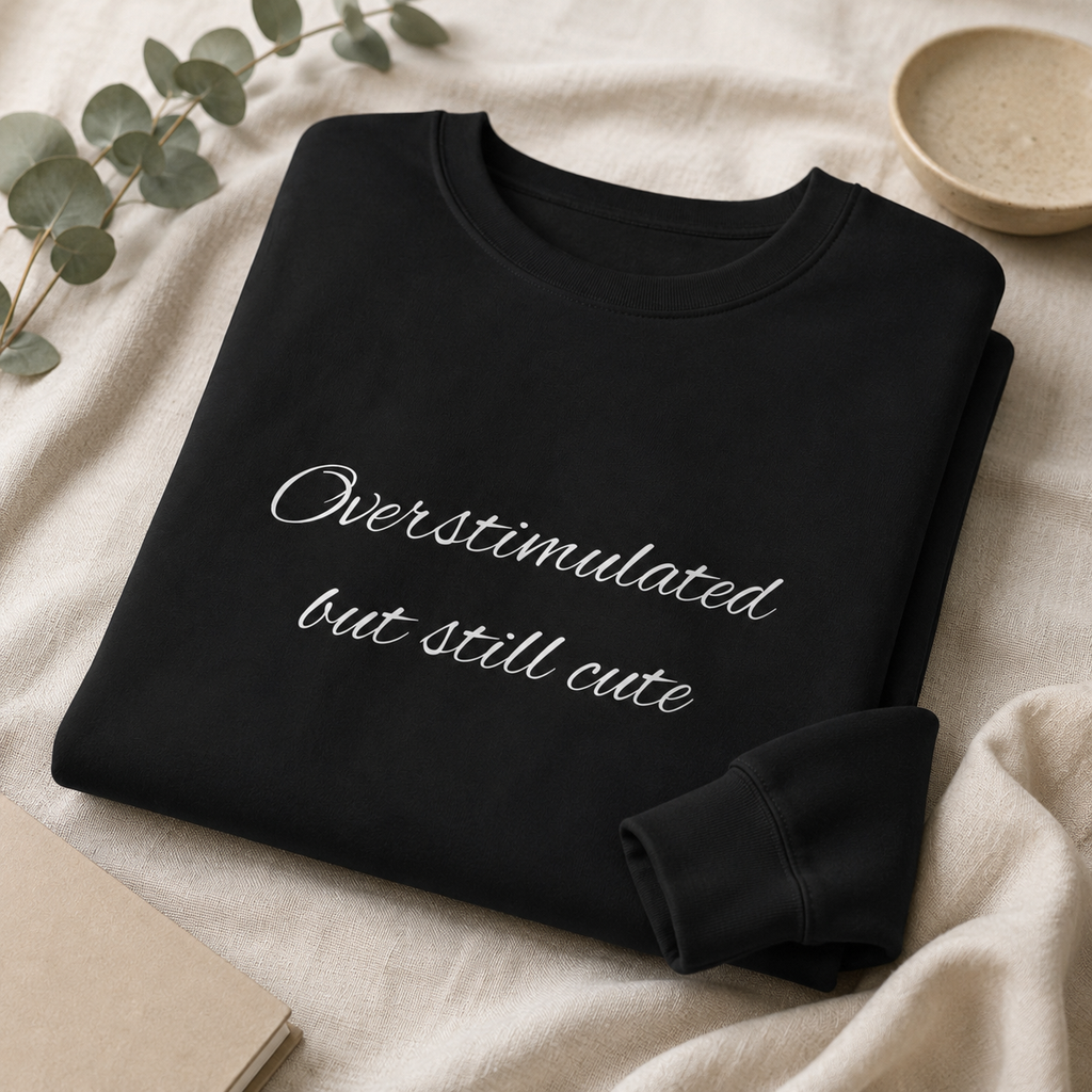 Overstimulated, Still Cute Sweatshirt