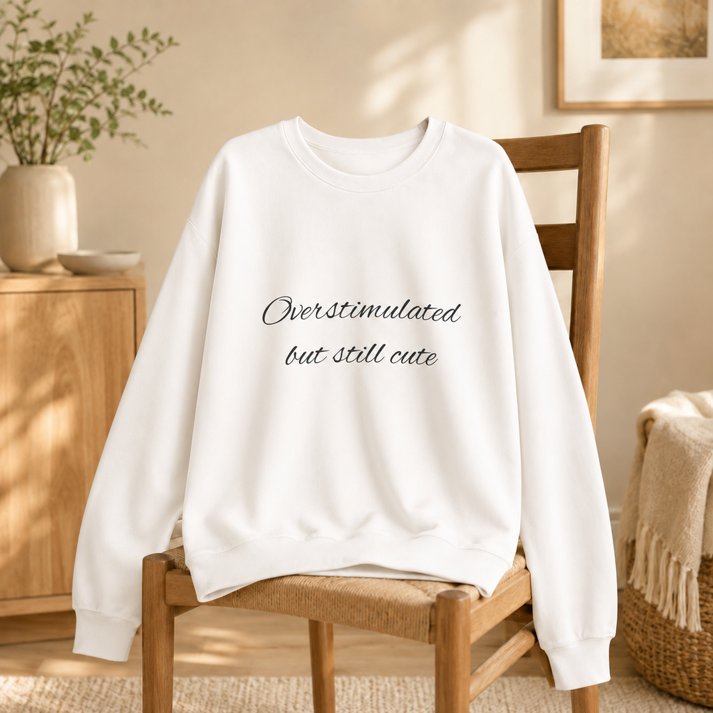 Overstimulated, Still Cute Sweatshirt